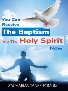 You Can Receive The Baptism into The Holy Spirit Now : Practical Helps For The Overcomers, #18