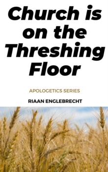 Church is on the Threshing Floor : Apologetics