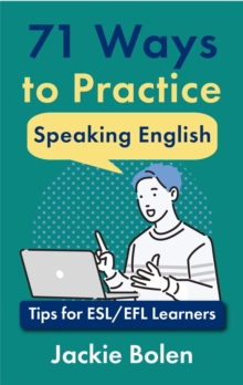 71 Ways to Practice Speaking English: Tips for ESL/EFL Learners