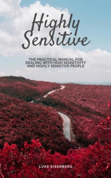 Highly Sensitive: The Practical Manual For Dealing With High Sensitivity And Highly Sensitive People