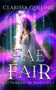 Fae Fair: A young adult portal fantasy : Lost Princess of Starlight, #1