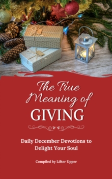 True Meaning of Giving: Daily December Devotions to Delight Your Soul