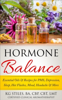 Hormone Balance Essential Oils & Recipes for PMS, Depression, Sleep, Hot Flashes, Mood, Headache & More : Essential Oil Wellness