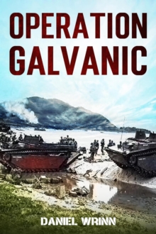 Operation Galvanic : WW2 Pacific Military History Series