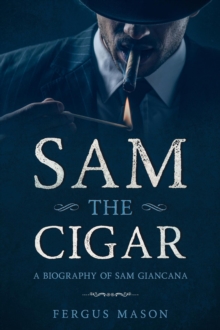 Sam the Cigar: A Biography of Sam Giancana