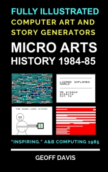 Micro Arts History 1984-85 Computer Generated Art and Stories