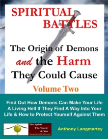 Spiritual Battles: The Origin of Demons and the Harm They Could Cause : Spiritual Battles, #2