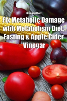 Fix Metabolic Damage wtih Metabolism Diet, Fasting & Apple Cider Vinegar