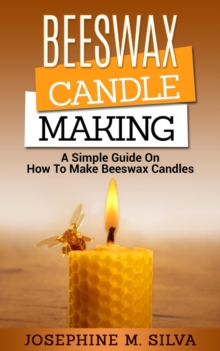 Beeswax Candle Making: A Simple Guide on How to Make Beeswax Candles