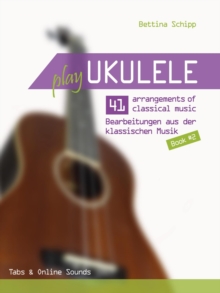 Play Ukulele - 41 arrangements of classical music - Volume 2 - Tabs & Online Sounds