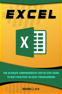 Excel : The Ultimate Comprehensive Step-By-Step Guide to the Basics of Excel Programming