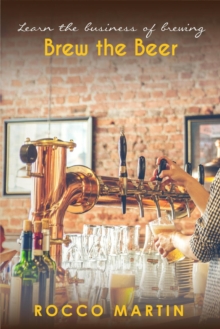 Brew The Beer : Learn The Business of Brewing