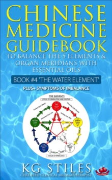 Chinese Medicine Guidebook Essential Oils to Balance the Water Element & Organ Meridians : 5 Element