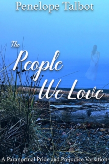 People We Love: A Paranormal Pride and Prejudice Variation