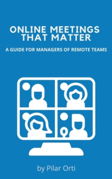 Online Meetings that Matter. A Guide for Managers of Remote Teams