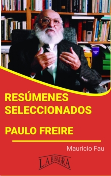 Resumenes Seleccionados: Paulo Freire : RESUMENES SELECCIONADOS