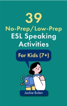 39 No-Prep/Low-Prep ESL Speaking Activities: For Kids (7+)