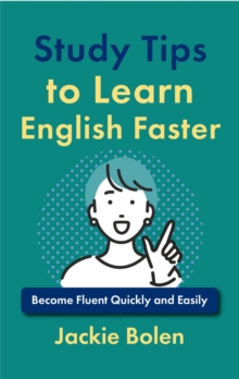 Study Tips to Learn English Faster: Become Fluent Quickly and Easily