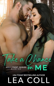 Take a Chance on Me : All I Want, #6