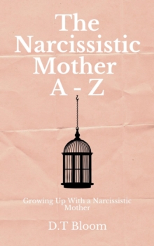 Narcissistic Mother A - Z: Growing Up With a Narcissistic Mother