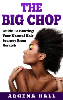 Big Chop: Guide To Starting Your Natural Hair Journey From Scratch