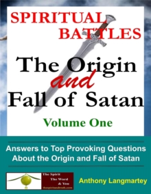 Spiritual Battles: The Origin and Fall of Satan : Volume One, #1