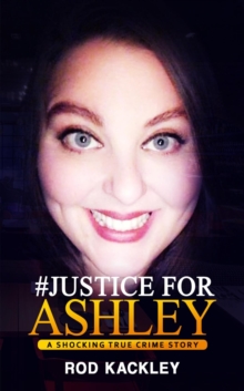 #Justice For Ashley : A Shocking True Crime Story