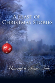 Feast of Christmas Stories: Unwrap a Sussex Tale