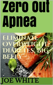 Zero Out Apnea: Eliminate Overweight, Diabetes, Big Belly