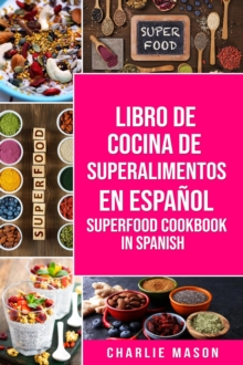 Libro de Cocina de Superalimentos En Espanol/ Superfood Cookbook In Spanish