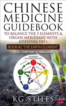 Chinese Medicine Guidebook Essential Oils to Balance the Earth Element & Organ Meridians : 5 Element