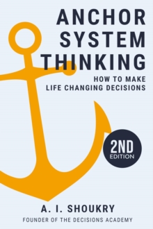 Anchor System Thinking: How to Make Life Changing Decisions