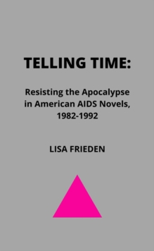 Telling Time: Resisting the Apocalypse in American AIDS Novels, 1982-1992