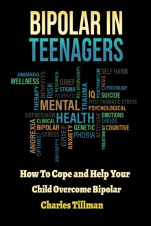 Bipolar In Teenagers - How to Cope and Help Your Child Overcome Bipolar