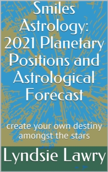 Smiles Astrology: 2021 Planetary Positions and Astrological Forecast