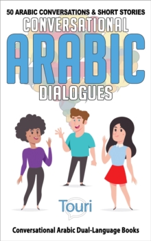 Conversational Arabic Dialogues: 50 Arabic Conversations and Short Stories : Conversational Arabic Dual Language Books, #1