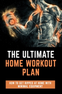 Ultimate Home Workout Plan - How to get ripped at home with minimal equipment