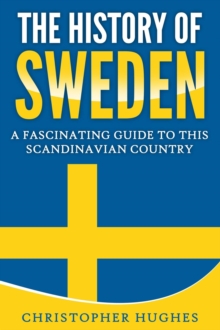 History of Sweden: A Fascinating Guide to this Scandinavian Country