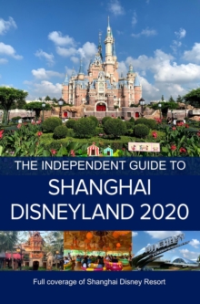 Independent Guide to Shanghai Disneyland 2020 : The Independent Guide to Shanghai Disneyland