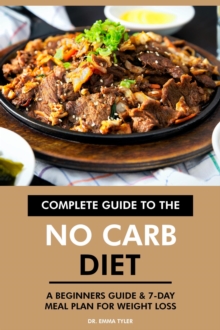 Complete Guide to the No Carb Diet: A Beginners Guide & 7-Day Meal Plan for Weight Loss