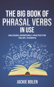 Big Book of Phrasal Verbs in Use: Dialogues, Definitions & Practice for ESL/EFL Students