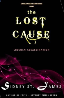 Lost Cause - Lincoln Assassination : Lincoln Assassination Series, #1