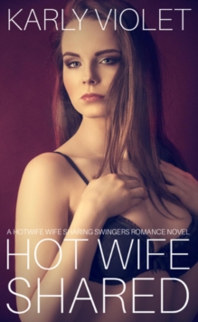 Hot Wife Shared - A Hotwife Wife Sharing Swingers Romance Novel