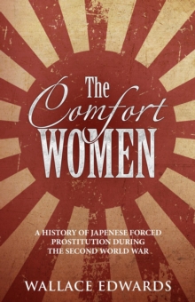 Comfort Women: A History of Japanese Forced Prostitution During the Second World War