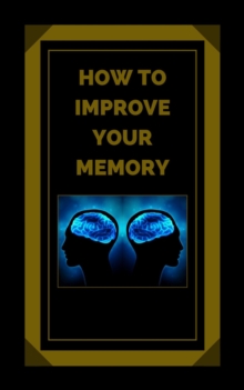 How to Improve Your Memory