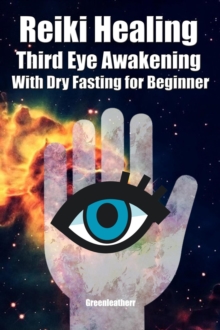 Reiki Healing Third Eye Awakening With Dry Fasting for Beginners: Awaken Your Empathic Abilities & Intuitive