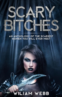 Scary Bitches: An Anthology of the Scariest Women You Will Ever Meet