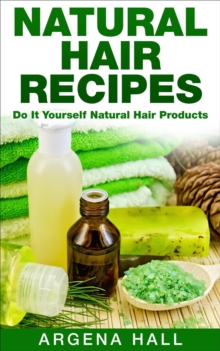 Natural Hair Recipes: Do It Yourself Natural Hair Products