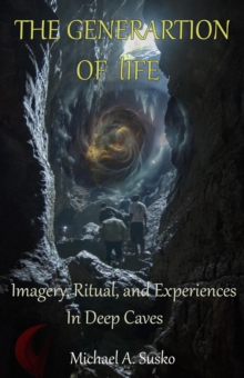 Generation of Life:  Imagery, Ritual and Experiences in Deep Caves