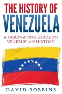 History of Venezuela: A Fascinating Guide to Venezuelan History